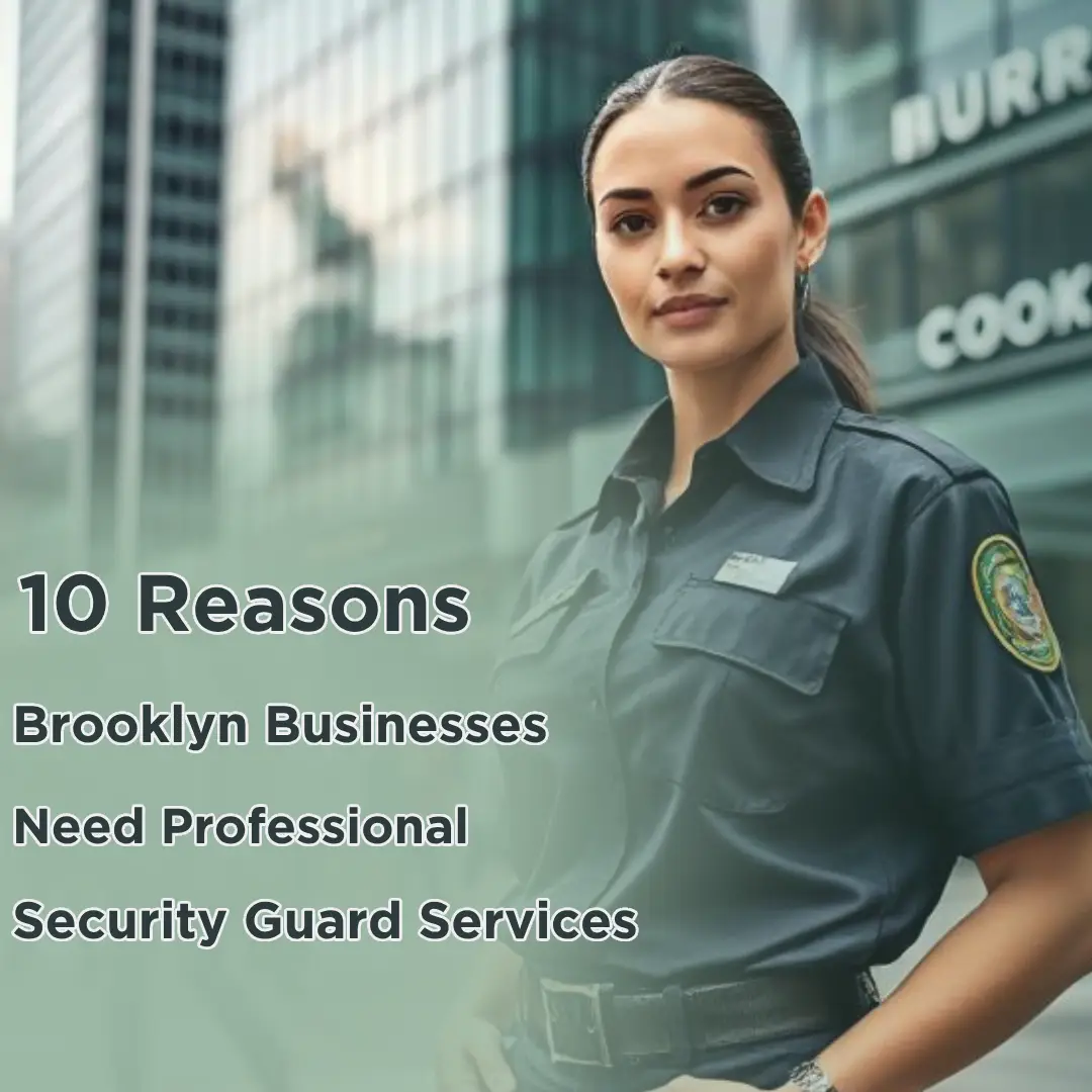 10 Reasons Brooklyn Businesses Need Professional Security Guard Services